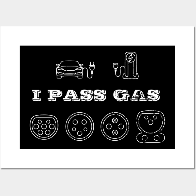 I pass gas - Electric vehicle charger - funny car quote Wall Art by Automotive Apparel & Accessoires